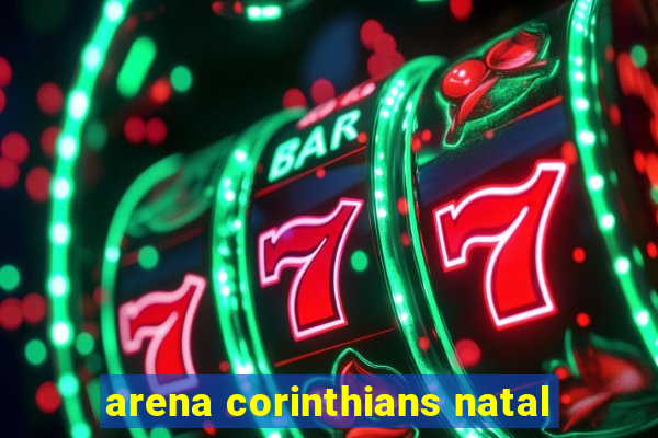 arena corinthians natal